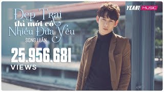 Đẹp Trai Thì Mới Có Nhiều Đứa Yêu  Song Luân  Yeah1 Superstar  Official MV [upl. by Tekcirk617]