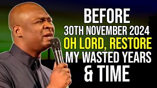 NEW WEEK PRAYERS BEFORE 22ND NOVEMBER OH LORD RESTORE MY WASTED YEARS amp TIME  APOSTLE JOSHUA SELMAN [upl. by Strade]