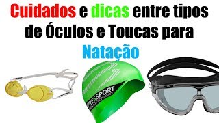 Cuidados e Dicas entre tipos de Óculos e Toucas para Natação [upl. by Vincelette]