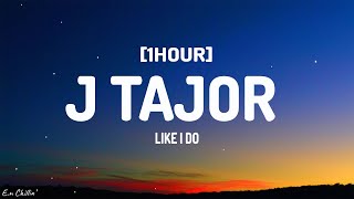 Like I Do  J Tajor Lyrics 1HOUR [upl. by Anavoig464]