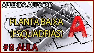 CURSO DE AUTOCAD AULA 8  PLANTA BAIXA ESQUADRIAS [upl. by Ardenia645]