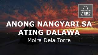 ANONG NANGYARI SA ATING DALAWA  Moira Dela Torre Song amp Lyrics [upl. by Marline]