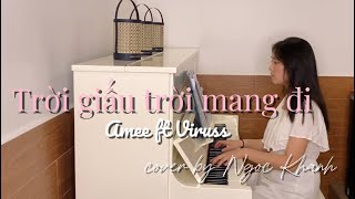 Trời giấu trời mang đi Amee ft Viruss  Cover piano by Lâm Ngọc Khánh [upl. by Polky]