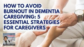 181 How to Avoid Burnout in Dementia Caregiving 5 Essential Strategies For Caregivers [upl. by Papotto344]