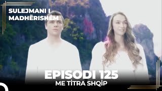 Sulejmani i Madherishem  Episodi 125 Me Titra Shqip [upl. by Lalat]