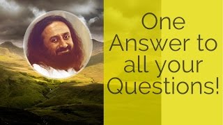 One Answer to all your Questions  Gurudev Sri Sri Ravi Shankar [upl. by Cherilynn]