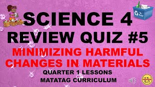 REVIEW QUIZ 5 MINIMIZING HARMEFUL CHANGES IN MATERIALS  SCIENCE 4 MATATAG CURRICULUMBASED [upl. by Aicenad133]