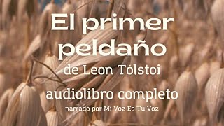 Audiolibro EL PRIMER PELDAÑO de León Tólstoi [upl. by Erlandson]