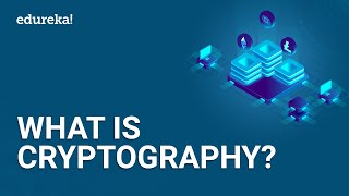 What is Cryptography  Introduction to Cryptography  Cryptography for Beginners  Edureka [upl. by Eekcaj238]