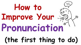 How to Improve Your English Pronunciation The First Thing You Must Do [upl. by Fidelio831]