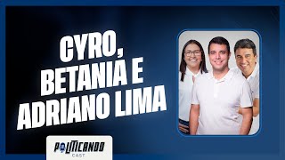 Cyro Betânia e Adriano Lima Politicando Episódio 26 Host Fernando Lima e Thiego Souza [upl. by Meda462]