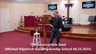 The Incorruptible Seed  Michael Kilpatrick teaching Sunday School 082524 [upl. by Carrew]