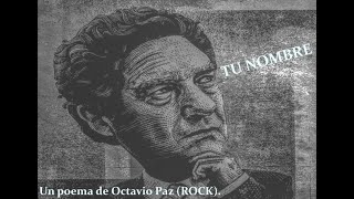 TU NOMBRE Un poema de Octavio Paz Rock [upl. by Zigrang]