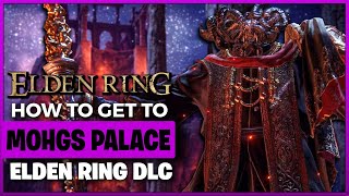 How to Get to Mohgs Palace and DLC in Elden Ring [upl. by Dnalor441]