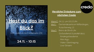 CREDO Gottesdienst 24112024 1015 Uhr quotHast du das im Blickquot [upl. by Nitsruk]