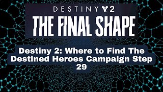 Destiny 2 Where to Find The Destined Heroes Campaign Step 29 [upl. by Katharyn819]