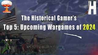 Top 5 Upcoming Wargames of 2024 [upl. by Kind908]