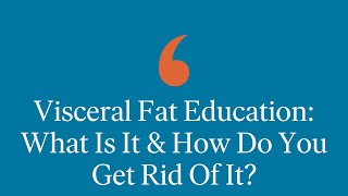 Visceral Fat Education What Is It amp How Do You Get Rid of It [upl. by Modesty]