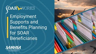 SOAR Webinar Employment Supports and Benefits Planning for SOAR Beneficiaries [upl. by Amsirhc443]