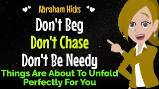 Dont Beg Dont Chase Dont Be Needy✨Things Are About To Unfold Perfectly For You✅Abraham Hicks 2024 [upl. by Meenen]