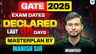 GATE 2025 Exam Dates Declared 🔥🔥  Last 90 Days MasterPlan by Manish Sir MR100🎯🎯 [upl. by Hsirk]