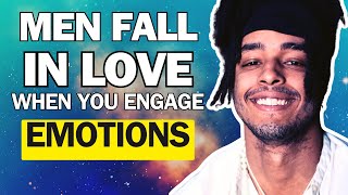 Men Fall in Love When You Engage In Their Emotions [upl. by Sonya]