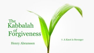 The Kabbalah of Forgiveness Level Seven Dr Henry Abramson [upl. by Verger324]