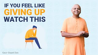 If You Feel Like Giving Up Watch This  Gaur Gopal Das [upl. by Eiramanel]