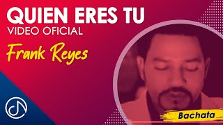 Quién ERES Tú 😟  Frank Reyes Video Oficial [upl. by Idoj]