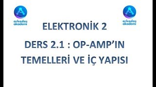 ELEKTRONİK 2 OP AMPIN TEMELLERİ ve İÇ YAPISI DERS 21 [upl. by Ulund]