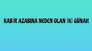 KABİR AZABINA NEDEN OLAN İKİ GÜNAH 2dk 48 sn [upl. by Nellak]