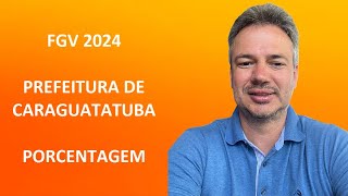 FGV24Q030 – FGV – 2024 – PREF CARAGUATATUBA – PROCURADOR – PORCENTAGEM [upl. by Idnarb]