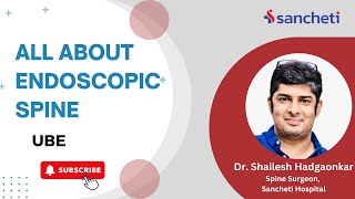 All About Endoscopic Spine  UBE  Dr Shailesh Hadagonkar  Sancheti Hospital Spine Department [upl. by Oruasi]