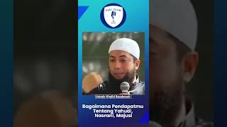 Bagaimana Pendapatmu Tentang Yahudi Nasrani Majusi Ustadz Khalid Basalamah [upl. by Naujak813]