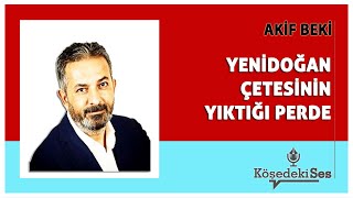 AKİF BEKİ quotYENİDOĞAN ÇETESİNİN YIKTIĞI PERDEquot  Köşe Yazısı Dinle [upl. by Haneehs323]