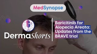 Baricitinib for Alopecia Areata Updates from the BRAVE trial [upl. by Thelma]