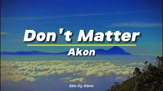 Dont Matter  Akon Lyrics [upl. by Aisatsana]