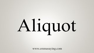 How To Say Aliquot [upl. by Nahtahoj617]