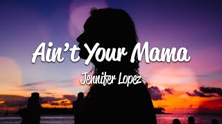 Jennifer Lopez  Aint Your Mama Lyrics [upl. by Imotas]