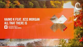 VOCAL TRANCE Kaimo K feat Jess Morgan  All That There Is Amsterdam Trance  LYRICS [upl. by Haag314]