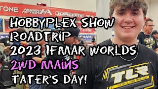 HobbyPlex Show Roadtrip  2023 IFMAR Worlds  2wd Main Day  Tater Sontag Wins [upl. by Okimuk]