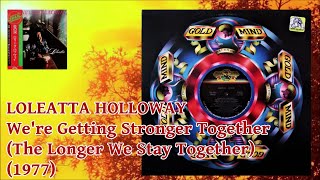 LOLEATTA HOLLOWAY  Were Getting Stronger Together The Longer We Stay Together 1977 Soul Disco [upl. by Ayadahs]