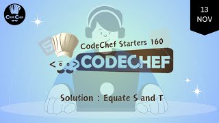 Equate S and T  CodeChef Starters 160  CodeChef Solution [upl. by Enylorac]