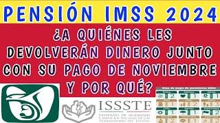 Pensión IMSS 2024 ¿A quiénes les devolverán dinero junto con su pago de Noviembre y por qué [upl. by Nifares]