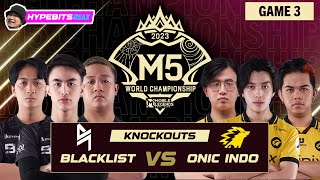 BLACKLIST vs ONIC  GAME 3  M5 CHAMPIONSHIP KNOCKOUTS  DAY 1 [upl. by Morocco216]