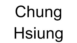 How to Pronounce Chung Hsiung Chinese [upl. by Ahsercul]