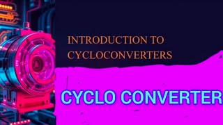 Cycloconverter Introduction to Cycloconverter [upl. by Gran]