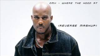 DMX  Where The Hood At Reverse Mashup [upl. by Ribak96]