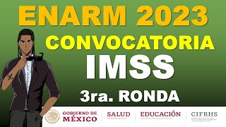 CONVOCATORIA 3RA VUELTA IMSS ENARM 2023 SELECCION DE ESPECIALIDAD [upl. by Corrine]