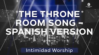 THE THRONE ROOM SONG  SPANISH VERSION  Intimidad Worship Band [upl. by Anoerb436]